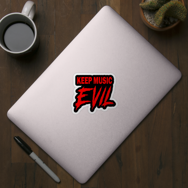 KEEP MUSIC EVIL - Heavy Metal - Sticker | TeePublic